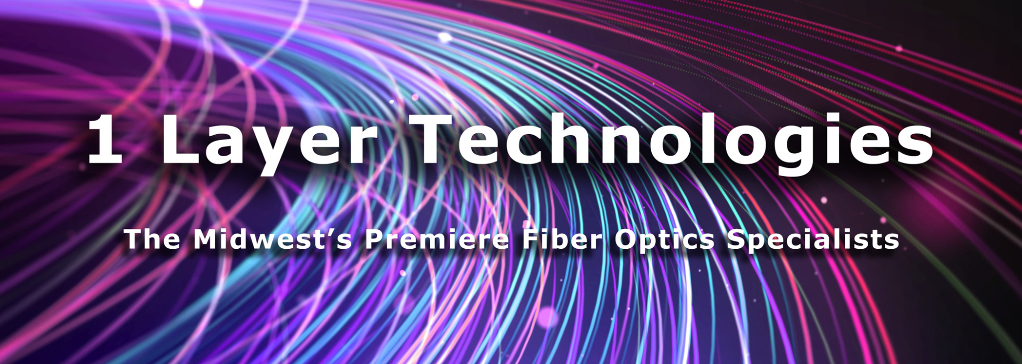 1 Layer Technologies -- The Midwest’s Premiere Fiber Optics Specialists